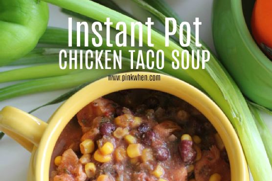 Instant Pot Chicken Taco Soup Instant Pot Chicken Taco Soup